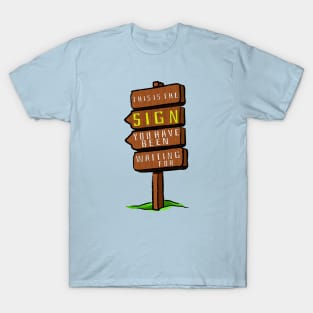 This is the Sign You've Been Looking For - Humorous Wooden Sign Design T-Shirt